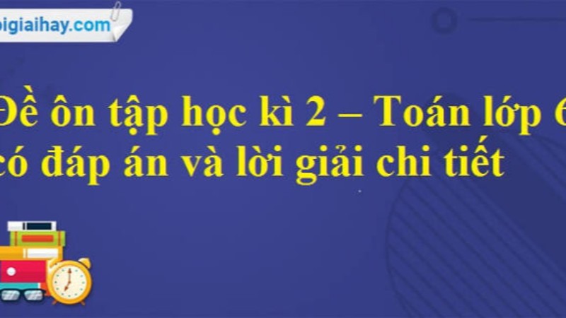 Toán 6 - Đề thi học kỳ 2 có đáp án